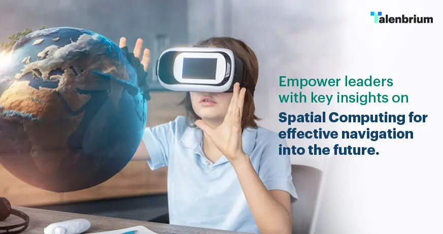 Navigating the Future: Essential Insights for Leaders on Spatial Computing